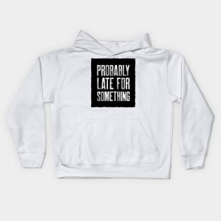 Probably Late For Something Kids Hoodie